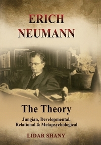 Erich Neumann - The Theory: Jungian, Developmental, Relational & Metapsychological