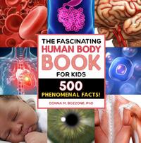 The Fascinating Human Body Book for Kids: 500 Phenomenal Facts!