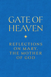 Gate of Heaven: Reflections on Mary, the Mother of God