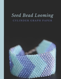 Seed Bead Looming Cylinder Graph Paper: Bonus Materials List Sheets for Square or Round Loom Pattern Design