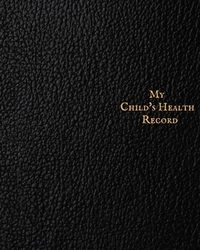 My child's Health Record: Child's Medical History To do Book, Baby 's Health keepsake Register & Information Record Log, Treatment Activities Tracker