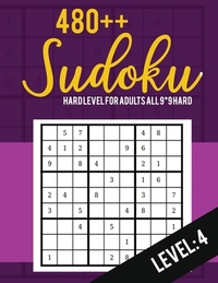 Sudoku: Hard Level for Adults All 9*9 Hard 480++ Sudoku level: 4 - Sudoku Puzzle Books - Sudoku Puzzle Books Hard - Large Prin