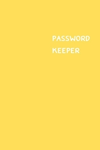 Password Keeper: Size (6 x 9 inches) - 100 Pages - Yellow Cover: Keep your usernames, passwords, social info, web addresses and securit