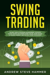 Swing Trading: The proven strategies for beginners to make profits fast in the market. How to become a successful trader for a living