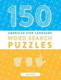150 American Sign Language Word Search Puzzles: ASL Fingerspelling Alphabet Games (Volume 1)