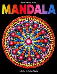 Adult Coloring Books: Mandala Coloring Books For Adults: Stress Relieving Mandala Designs