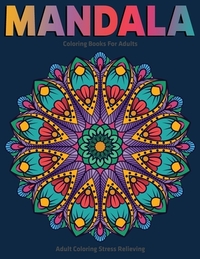 Adult Coloring Stress Relieving: Mandala Coloring Books For Adults: Relaxation Mandala Designs