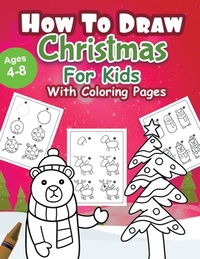 How to draw Christmas: Coloring Book for Kids, Easy Step-by-Step Drawing Guide, For kids Ages 4-8.