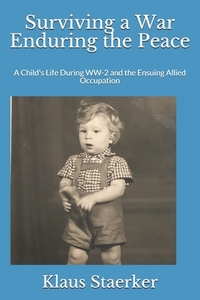 Surviving a War Enduring the Peace: A Child's Life During WW-2 and the Ensuing Allied Occupation