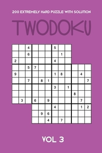 200 Extremely Hard Puzzle With Solution Twodoku Vol 3: Two overlapping Sudoku, puzzle booklet, 2 puzzles per page