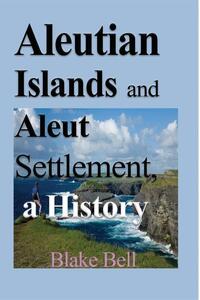 Aleutian Islands and Aleut Settlement, a History
