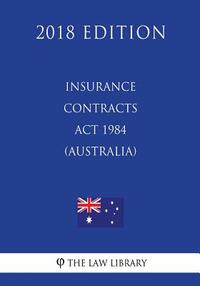 Insurance Contracts Act 1984 (Australia) (2018 Edition)