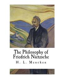 The Philosophy of Friedrich Nietzsche: Friedrich Nietzsche