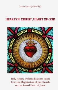 Heart of Christ, Heart of God: Holy Rosary with meditations taken from the Magisterium of the Church on the Sacred Heart of Jesus