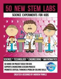 50 New STEM Labs - Science Experiments for Kids