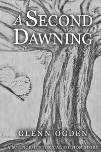 A Second Dawning: A Science/Historical Fiction Story