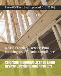Colorado Plumbing License Exam Review Questions and Answers: A Self-Practice Exercise Book focusing on IPC code compliance