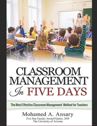 Classroom: Classroom Management In Five Days: The Most Effective Classroom Management Method for Teachers: Find Out the Classroom