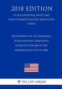 Procedures for the Handling of Retaliation Complaints under Section 806 of the Sarbanes-Oxley Act of 2002 (US Occupational Safety and Health Administr