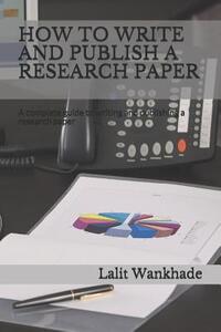 How to Write and Publish a Research Paper: A Complete Guide to Writing and Publishing a Research Paper