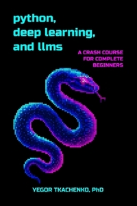 Python, Deep Learning, and LLMs: A Crash Course for Complete Beginners
