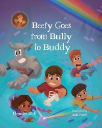 Beefy Goes From Bully To Buddy: Children's Book About Bullying