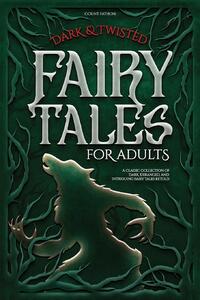 Dark & Twisted Fairy Tales for Adults