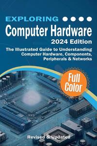 Exploring Computer Hardware - 2024 Edition