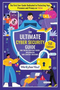 The Ultimate Cyber Security Guide For Tiktok Everyday Users, Influencers And Content Creators