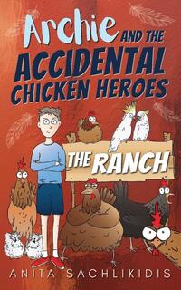Archie and the Accidental Chicken Heroes - The Ranch