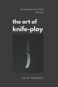 The Art of Knife Play: A Guide to Safety, Consent & Introductory Techniques