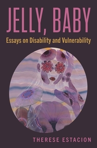 Jelly, Baby: Essays on Disability and Vulnerability