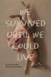 We Survived Until We Could Live