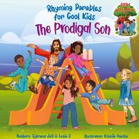 The Prodigal Son (Rhyming Parables For Cool Kids) Book 1 - Each Time you Make a Mistake Run to Jesus!