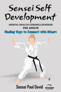 Sensei Self Development - Mental Health Chronicles Series - Finding Ways to Connect with Others