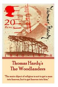 Thomas Hardy's The Woodlanders: "The main object of religion is not to get a man into heaven, but to get heaven into him."