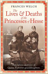 The Lives and Deaths of the Princesses of Hesse