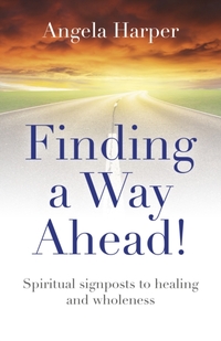 Finding a Way Ahead! - Spiritual signposts to healing and wholeness