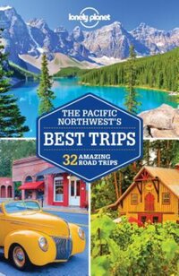 Lonely Planet - The Pacific Northwest's Best Trips