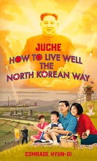 Juche - How to Live Well the North Korean Way
