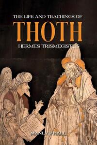The Life and Teachings of Thoth Hermes Trismegistus
