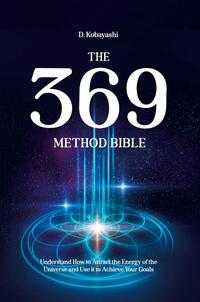 The 369 Method Bible
