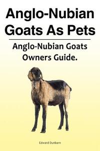 Dunbarn, E: Anglo-Nubian Goats As Pets. Anglo-Nubian Goats O