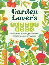 Garden Lover's Puzzle Book: Packed with Quizzes, Puzzles, and Trivia for Garden Enthusiasts