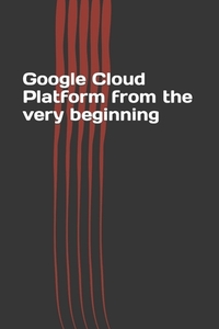 Google Cloud Platform from the very beginning
