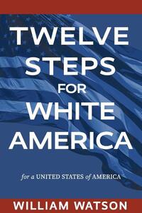 Twelve Steps for White America: For a United States of America