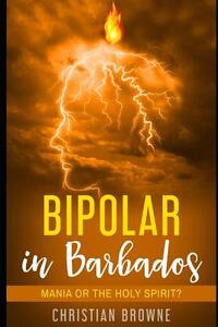 Bipolar in Barbados: Mania or the Holy Spirit?