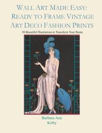 Wall Art Made Easy: Ready to Frame Vintage Art Deco Fashion Prints: 30 Beautiful Illustrations to Transform Your Home