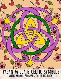 Pagan Wicca & Celtic Symbols: With Herbal Flowers Coloring Book Fun Activity For Adults And Kids Large Size