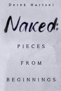 Naked: Pieces from Beginnings